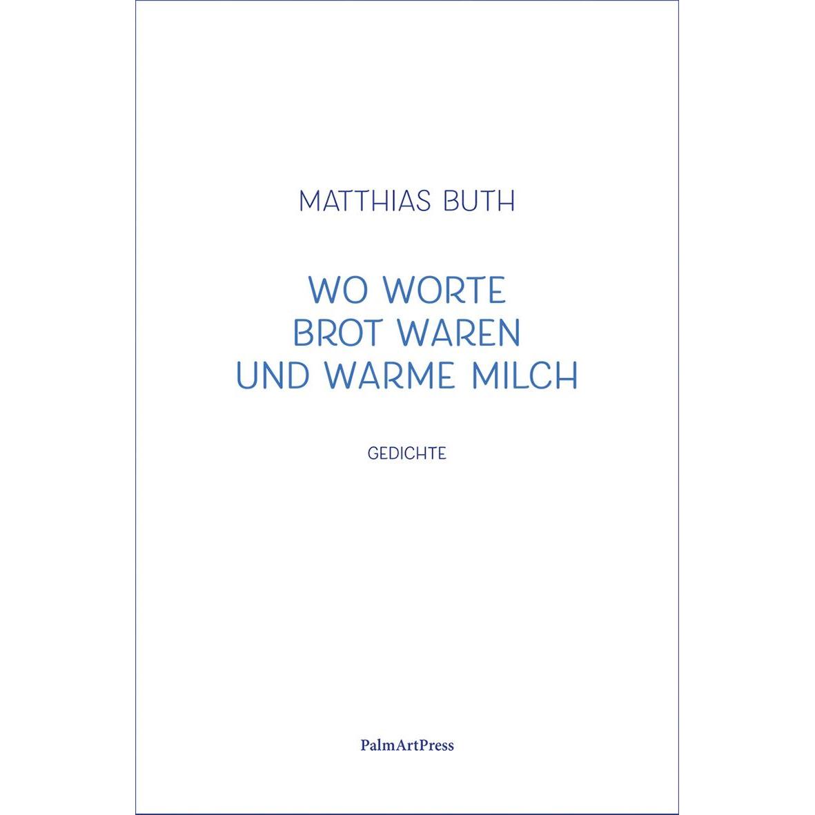 Wo Worte Brot waren und warme Milch, Belletristik von Matthias Buth, Markus Bauer