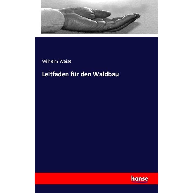 Weise:Leitfaden für den Waldbau, Ratgeber von Wilhelm Weise