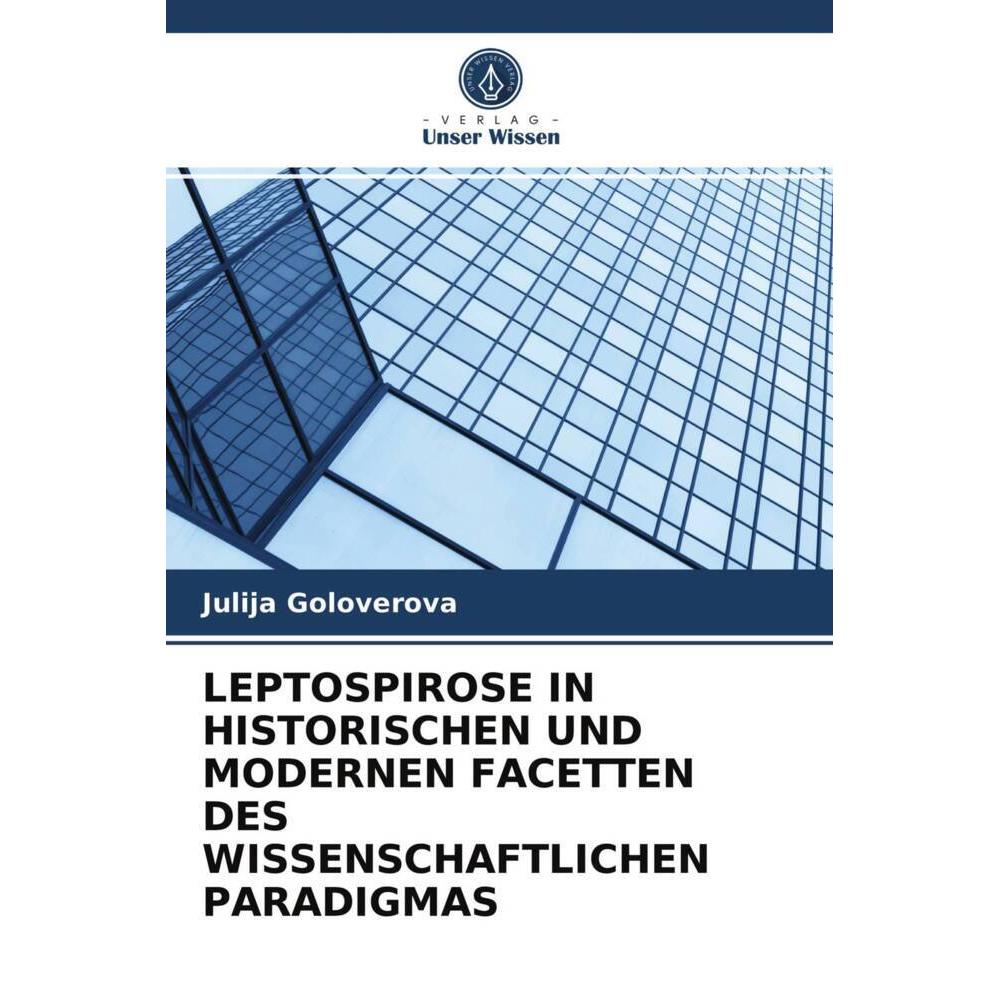 Leptospirose In Historischen Und Modernen Facetten Des Wissenschaftlichen Paradigmas, Fachbücher von Julija Goloverova