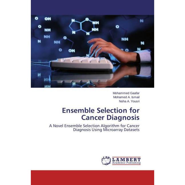 Ensemble Selection for Cancer Diagnosis, Fachbücher von Mohamed A. Ismail, Noha A. Yousri, Mohammed Gaafar