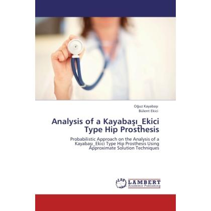 Thumbnail - Analysis of a Kayabasi Ekici Type Hip Prosthesis, Fachbücher von Bülent Ekici, Oguz Kayabasi