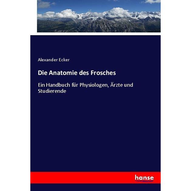 Die Anatomie des Frosches, Fachbücher von Alexander Ecker