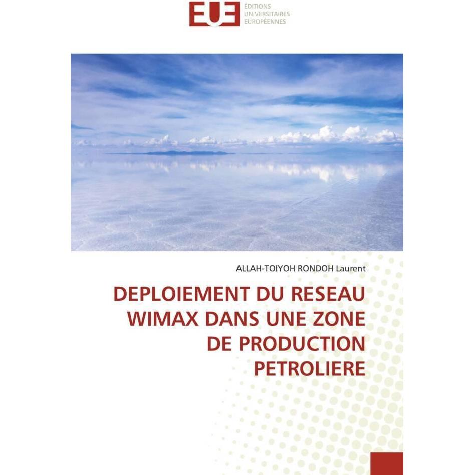 Deploiement Du Reseau Wimax Dans Une Zone De Production Petroliere, Fachbücher von ALLAH-TOIYOH RONDOH Laurent