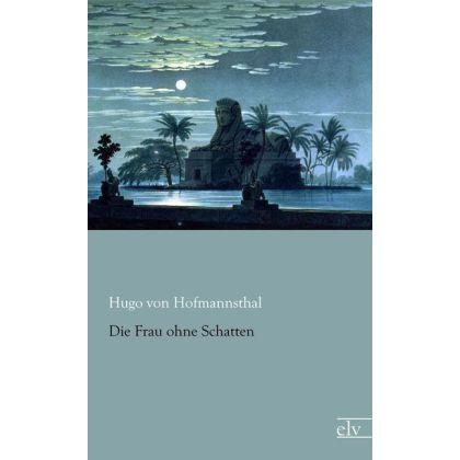 Die Frau ohne Schatten, Belletristik von Hugo von Hofmannsthal