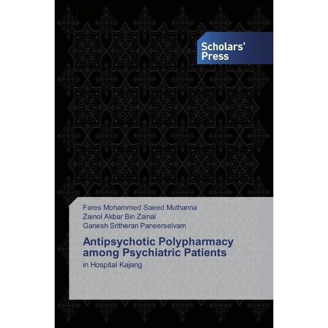 Antipsychotic Polypharmacy among Psychiatric Patients, Fachbücher von Ganesh Sritheran Paneerselvam, Fares Mohammed Saee...