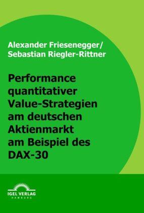 Produktbild Performance quantitativer Value-Strategien am deutschen Aktienmarkt am Beispiel des DAX-30 (Deutsch, Alexander Friesenegger, Sebastian Riegler-Rittner, 2009)