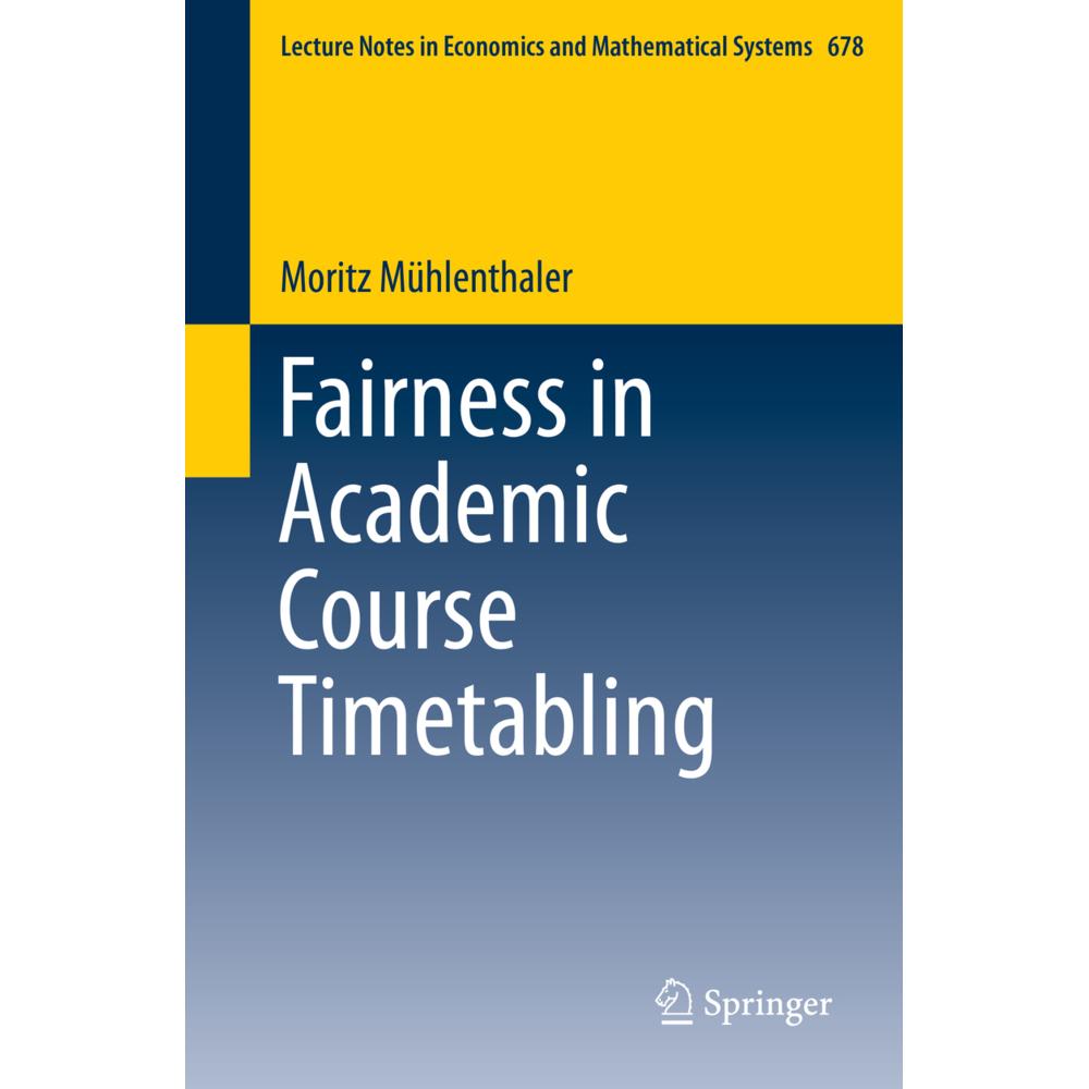 Fairness in Academic Course Timetabling, Fachbücher von Moritz Mühlenthaler