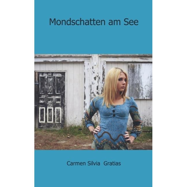 Mondschatten am See, Belletristik von Carmen Silvia Gratias