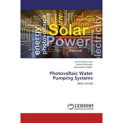 Photovoltaic Water Pumping Systems, Fachbücher von Mohamed Farahat, Ahmed Mohamed, Hamid Metwally
