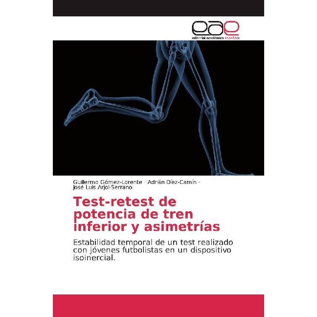 Test-retest de potencia de tren inferior y asimetrías, Ratgeber von Guillermo Gómez-Lorente, José Luis Arjol-Serrano, Ad...