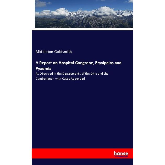A Report on Hospital Gangrene, Erysipelas and Pyaemia, Fachbücher von Middleton Goldsmith