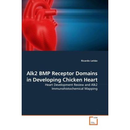 Alk2 BMP Receptor Domains in Developing Chicken Heart, Fachbücher von Ricardo Leitão