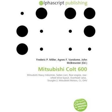 Mitsubishi Colt 600, Ratgeber von Agnes F. Vandome, Frederic P. Miller, John McBrewster