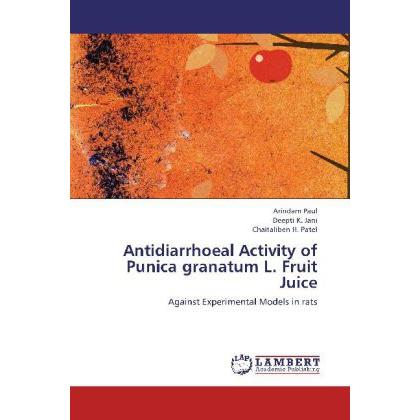 Antidiarrhoeal Activity of Punica granatum L. Fruit Juice, Fachbücher von Chaitaliben H. Patel, Deepti K. Jani, Arindam ...
