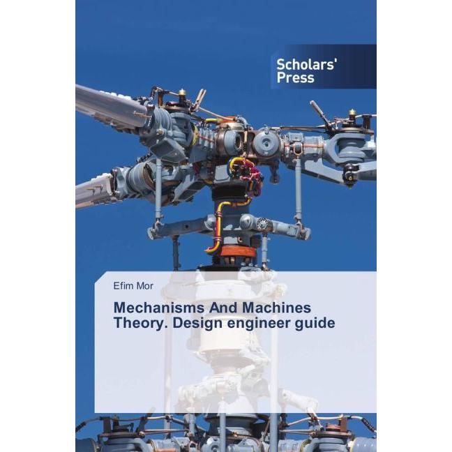 Mechanisms And Machines Theory. Design engineer guide, Fachbücher von Efim Mor