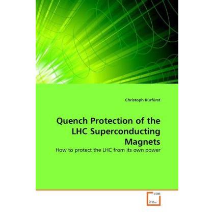 Quench Protection of the LHC Superconducting Magnets, Fachbücher von Christoph Kurfürst