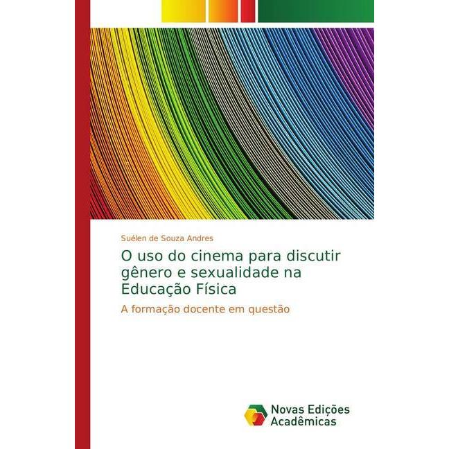 O uso do cinema para discutir gênero e sexualidade na Educação Física, Fachbücher von Suélen de Souza Andres