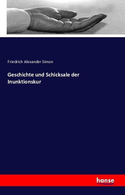 Produktbild Geschichte und Schicksale der Inunktionskur (Friedrich A. Simon, 2016)