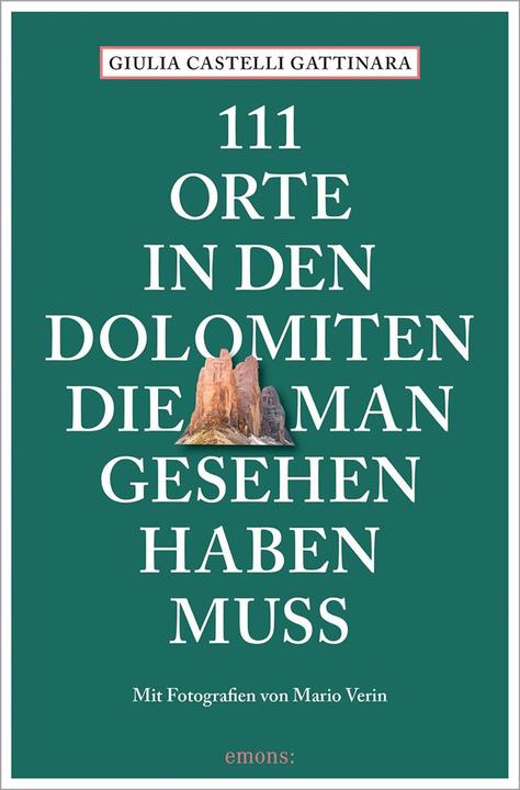 111 Orte in den Dolomiten, die man gesehen haben muss (Deutsch, Giulia Castelli Gattinara, Mario Verin, 2024)