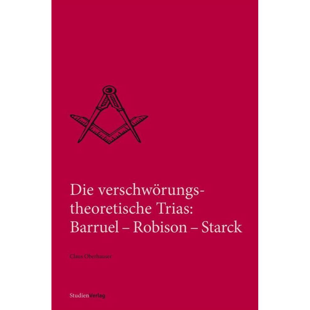 Die verschwörungstheoretische Trias: Barruel-Robison-Starck, Sachbücher von Claus Oberhauser
