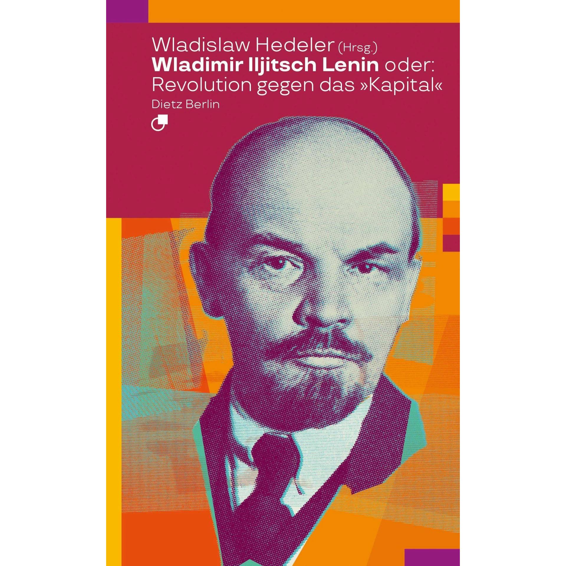 Wladimir Iljitsch Lenin oder: Revolution gegen das Kapital, Fachbücher von Wladislaw Hedeler
