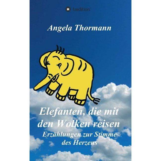 Elefanten, die mit den Wolken reisen, Belletristik von Angela Thormann