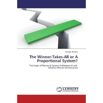 The Winner-Takes-All or A Proportional System?, Fachbücher von George Keteku