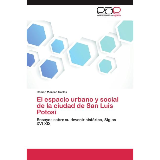 El espacio urbano y social de la ciudad de San Luis Potosí, Fachbücher von Ramón Moreno Carlos
