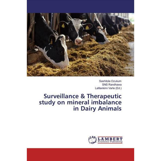 Surveillance & Therapeutic study on mineral imbalance in Dairy Animals, Fachbücher von Sashitola Ozukum, SNS Randhawa