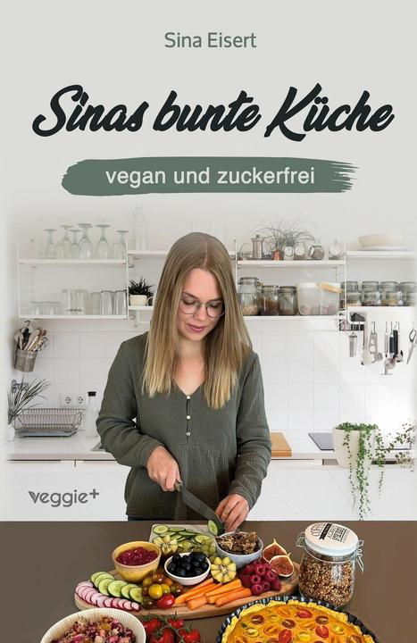 Produktbild Sinas bunte Küche - vegan und zuckerfrei (Deutsch, Sina Eisert, 2025)