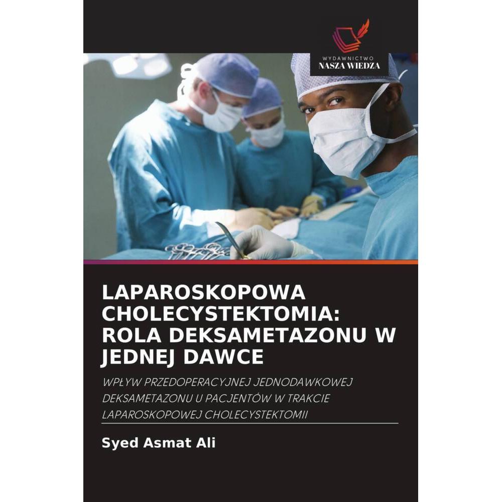 Laparoskopowa Cholecystektomia: Rola Deksametazonu W Jednej Dawce, Fachbücher von Syed Asmat Ali