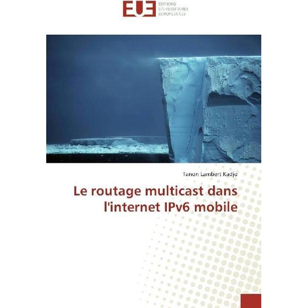 Le routage multicast dans l'internet IPv6 mobile, Fachbücher von Tanon Lambert Kadjo