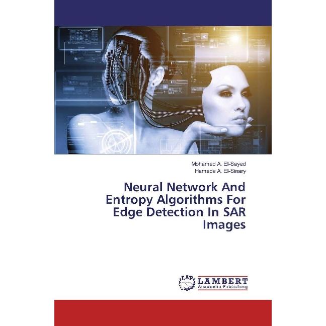 Neural Network And Entropy Algorithms For Edge Detection In SAR Images, Fachbücher von Mohamed A. El-Sayed, Hameda A. El...