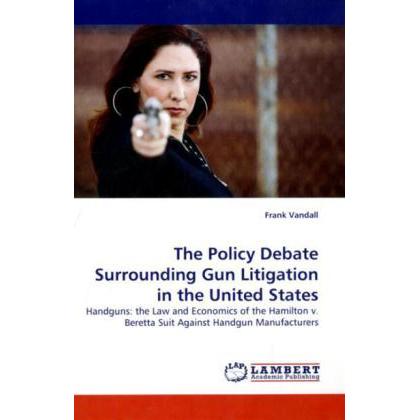 The Policy Debate Surrounding Gun Litigation in the United States, Fachbücher