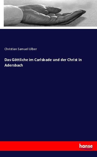 Produktbild Das Göttliche im Carlsbade und der Christ in Adersbach (Deutsch, Christian Samuel Ulber, 2016)