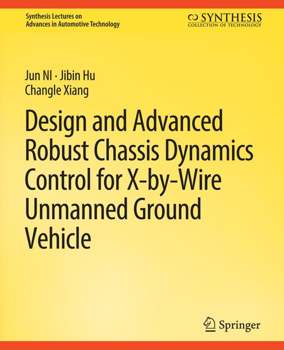 Produktbild Design and Advanced Robust Chassis Dynamics Control for X-by-Wire Unmanned Ground Vehicle (Changle Ziang, Jibin Hu, Jun Ni, 2018)