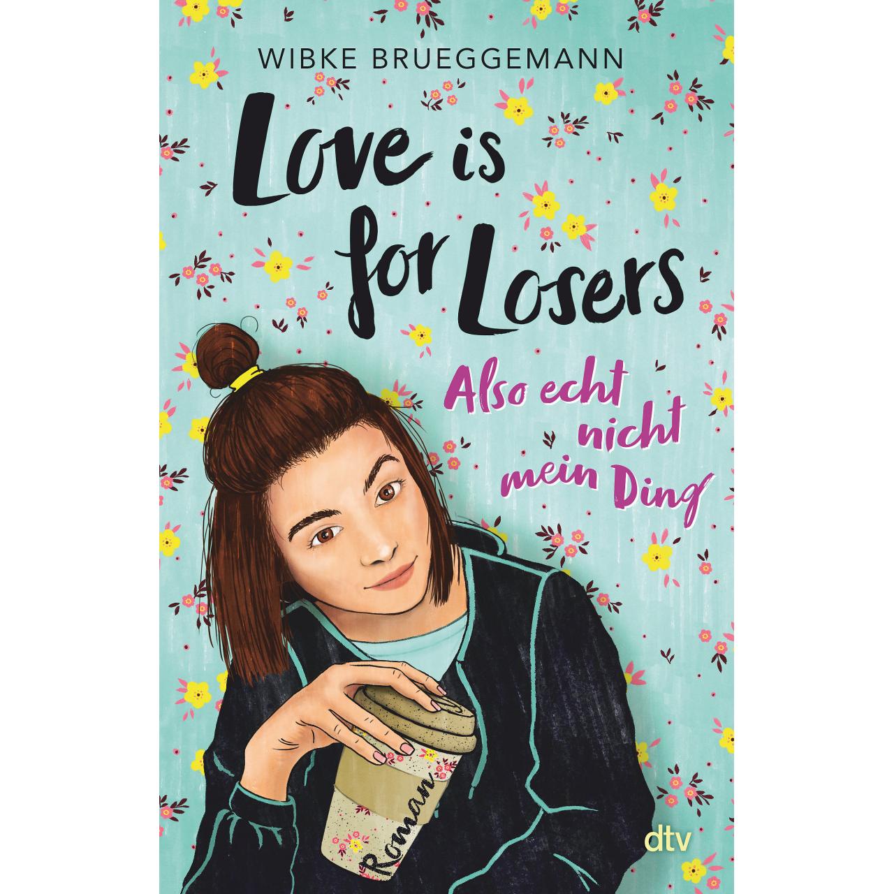 Love is for Losers... also echt nicht mein Ding, Kinderbücher von Wibke Brueggemann