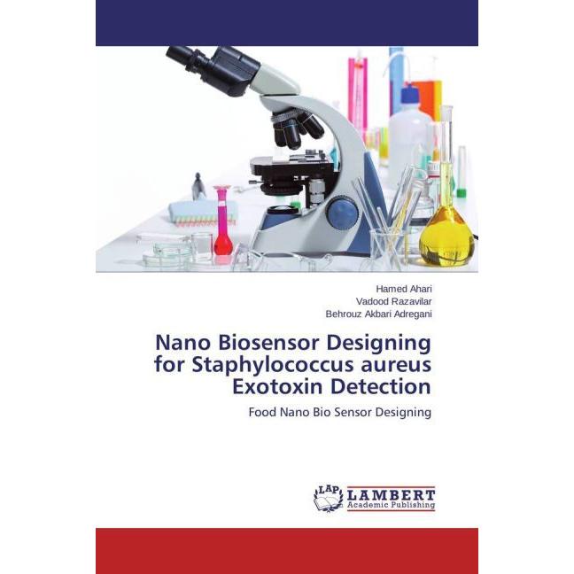 Nano Biosensor Designing for Staphylococcus aureus Exotoxin Detection, Fachbücher von Vadood Razavilar, Hamed Ahari, Beh...