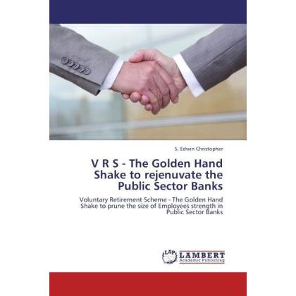 V R S - The Golden Hand Shake to rejenuvate the Public Sector Banks, Ratgeber