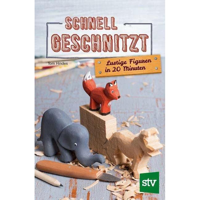 Schnell geschnitzt, Ratgeber von Tom Hindes, Alina Wychera