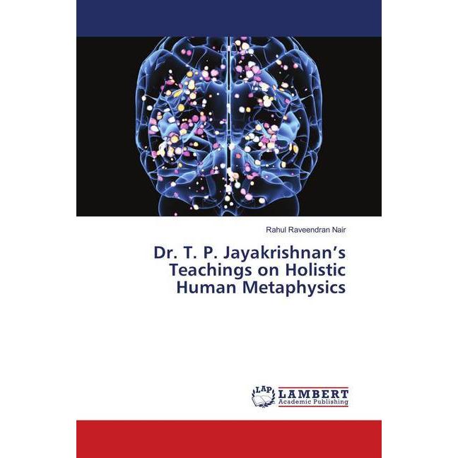 Dr. T. P. Jayakrishnan's Teachings on Holistic Human Metaphysics, Sachbücher von Rahul Raveendran Nair