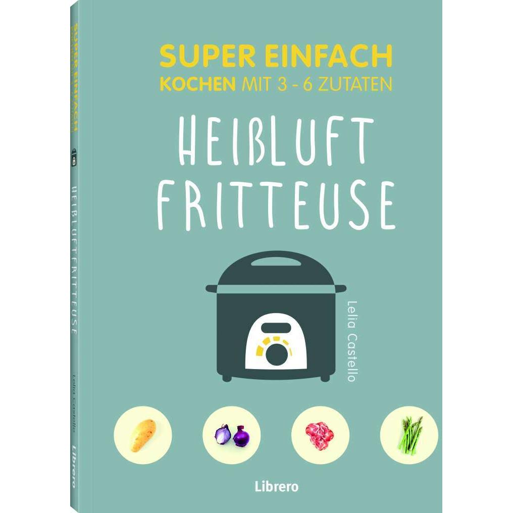 Heissluft Fritteuse, Ratgeber von Lelia Castello