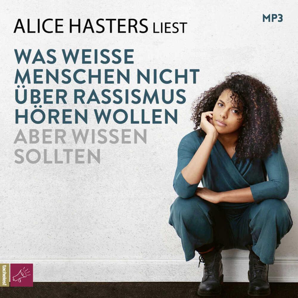 Was weisse Menschen nicht über Rassismus hören wollen aber wissen sollten, Hörbücher von Alice Hasters