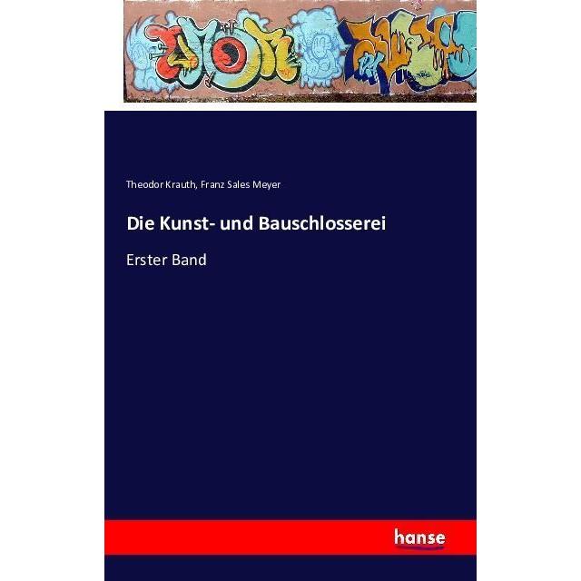 Die Kunst- und Bauschlosserei, Sachbücher von Theodor Krauth, Franz Sales Meyer