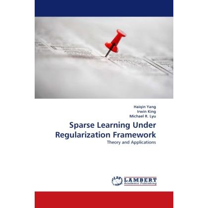 Sparse Learning Under Regularization Framework, Fachbücher von Irwin King, Haiqin Yang, Michael R. Lyu