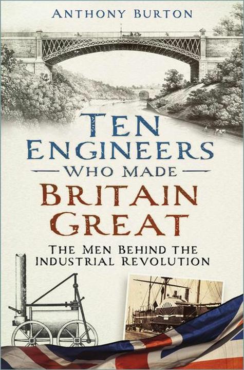 Produktbild Ten Engineers Who Made Britain Great (Englisch, Anthony Burton, 2023)