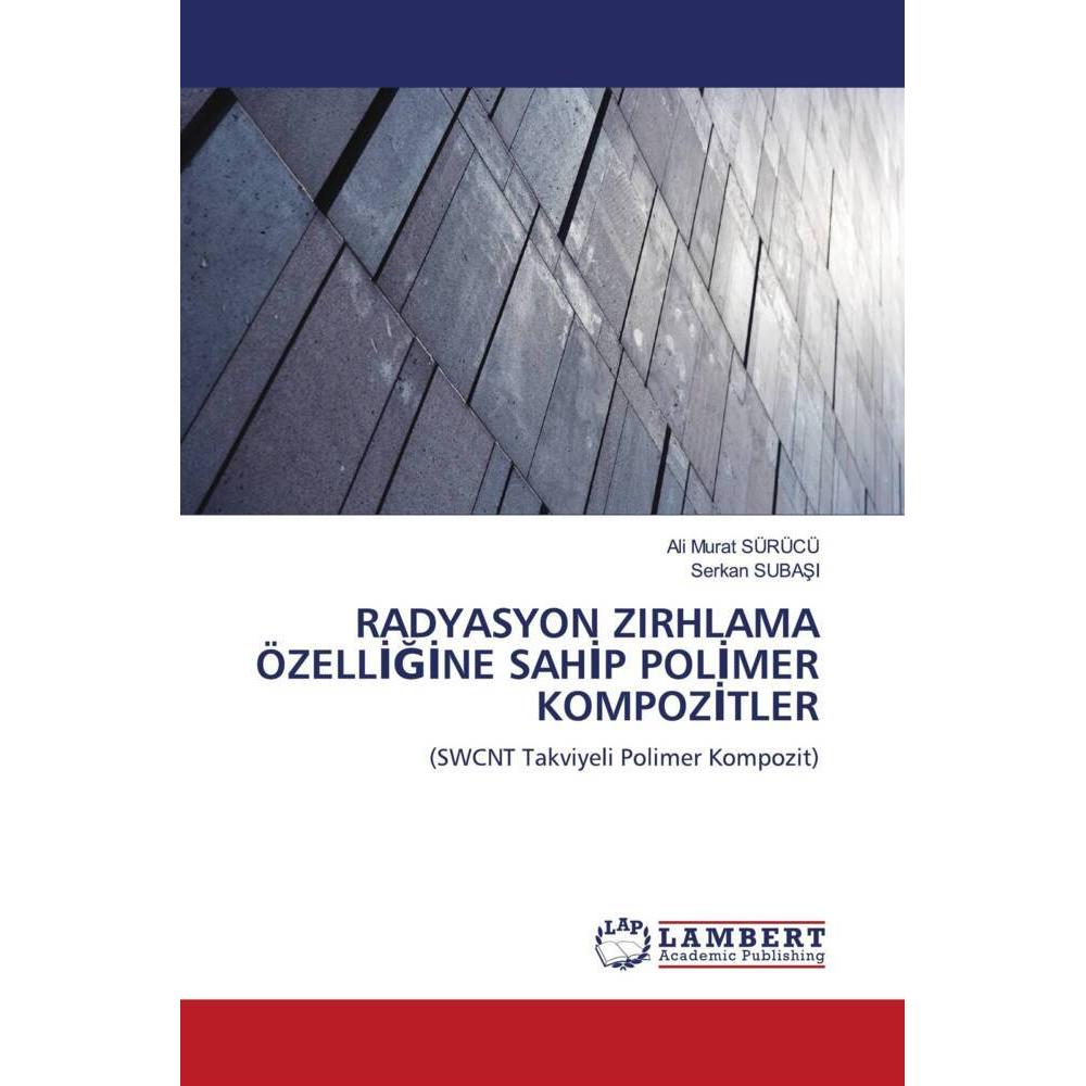 Radyasyon Zirhlama özelligine Sahip Polimer Kompozitler, Fachbücher von Serkan Subasi, Ali Murat SÜRÜCÜ