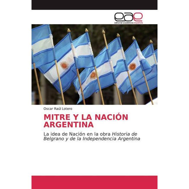 Mitre Y La Nación Argentina, Fachbücher von Oscar Raúl Lotero