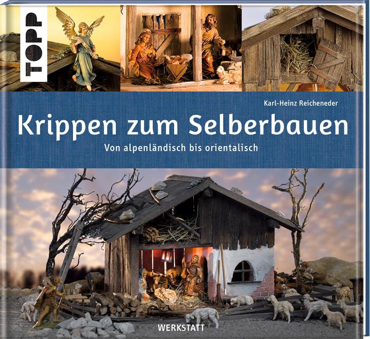 Produktbild Krippen zum Selberbauen. Von alpenländisch bis orientalisch (Werkstatt) (Deutsch, Karl-Heinz Reicheneder, 2021)