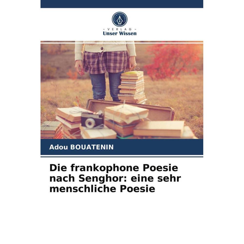 Die frankophone Poesie nach Senghor: eine sehr menschliche Poesie, Fachbücher von Adou Bouatenin